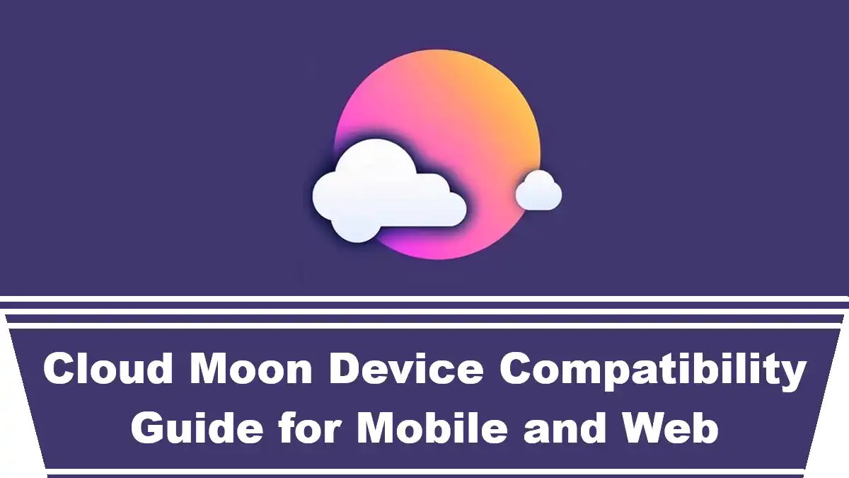 Cloud Moon Device Compatibility Guide for Mobile and Web