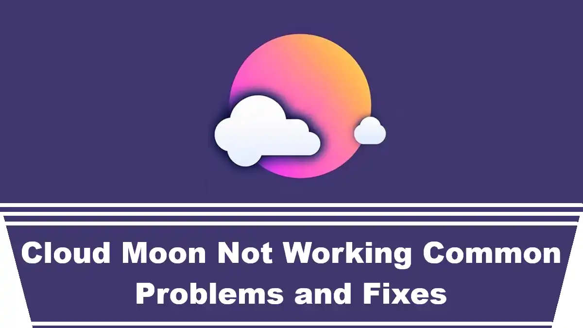 Cloud Moon Not Working Common Problems and Fixes