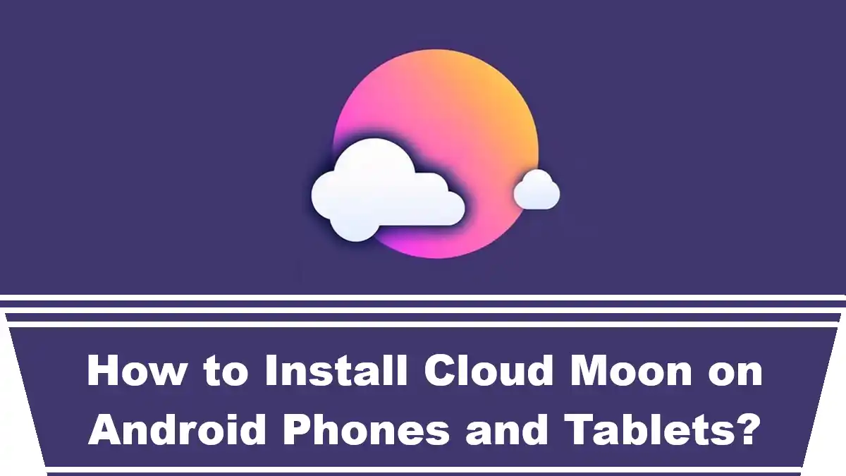 How to Install Cloud Moon on Android Phones and Tablets